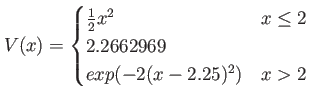 $ V(x) = \begin{cases}
\frac{1}{2} x^2 & x\leq2 \\
2.2662969  exp(-2 (x-2.25)^2) & x > 2
\end{cases}$
