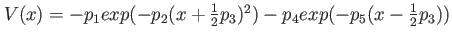 $ V(x) = -p_1 exp(-p_2(x+\frac{1}{2}p_3)^2) - p_4 exp(-p_5(x-\frac{1}{2}p_3))$